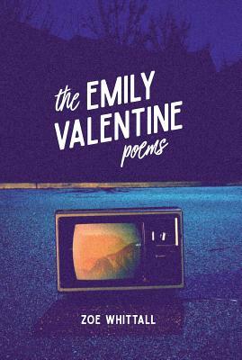 The Emily Valentine Poems by Zoe Whittall