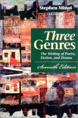 Three Genres: The Writing of Poetry, Fiction, and Drama by Stephen Minot