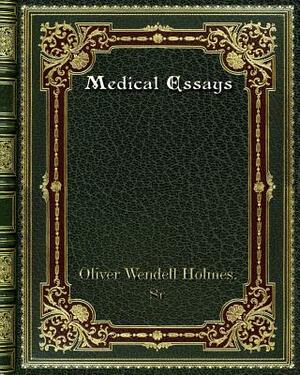 Medical Essays by Oliver Wendell Holmes Sr