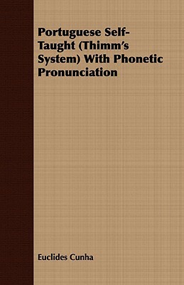 Portuguese Self-Taught (Thimm's System) with Phonetic Pronunciation by Euclides da Cunha