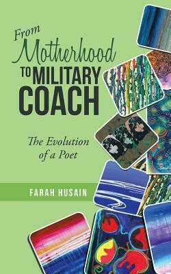 From Motherhood to Military Coach: The Evolution of a Poet by Farah Husain