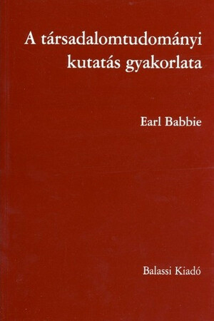 A társadalomtudományi kutatás gyakorlata by Earl R. Babbie