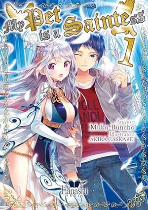 My Pet is a Saintess - Volume 1 [Light Novel] by Muku Buncho