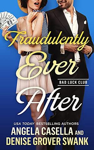 Fraudulently Ever After by Denise Grover Swank, Angela Casella