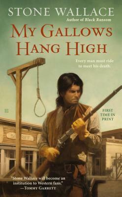 My Gallows Hang High by Stone Wallace