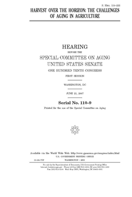 Harvest over the horizon: the challenges of aging in agriculture by United States Congress, United States Senate, Special Committee on Aging (senate)