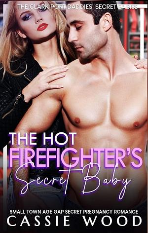 The Hot Firefighter's Secret Baby by Cassie Wood, Cassie Wood