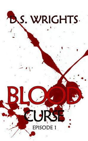 Blood: Episode 1 - Curse by D.S. Wrights