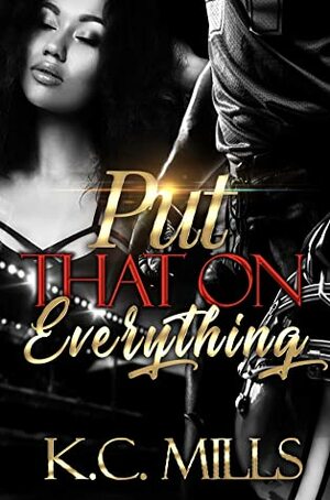 Put That On Everything by K.C. Mills