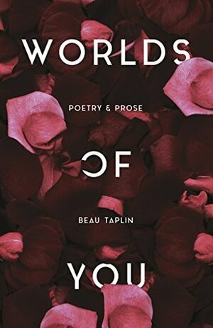 Worlds of You: A collection of poetry and prose from Australia's social-media sensation by Beau Taplin