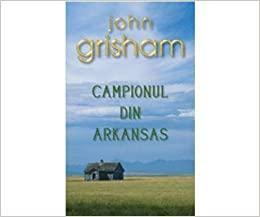 Campionul din Arkansas by John Grisham