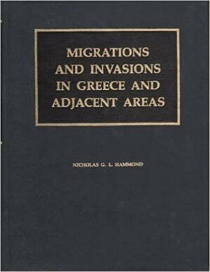 Migrations and Invasions in Greece and Adjacent Areas by N.G.L. Hammond