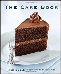 The Cake Book by Tish Boyle