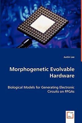 Morphogenetic Evolvable Hardware by Justin Lee