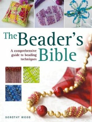 The Beader's Bible by Dorothy Wood