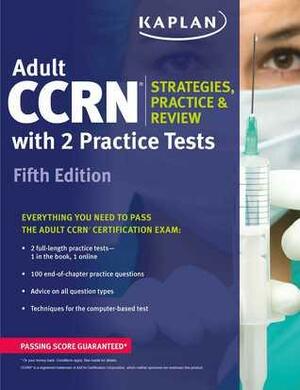 Adult CCRN Strategies, Practice, and Review with 2 Practice Tests by Kaplan Test Prep