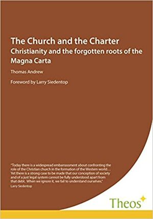 The Church and the Charter: Christianity and the Forgotten Roots of the Magna Carta by Thomas Andrew