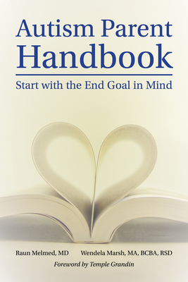 Autism Parent Handbook: Beginning with the End Goal in Mind by Wendela Whitcomb Marsh, Raun Melmed