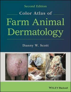 Color Atlas of Farm Animal Dermatology by Danny W. Scott