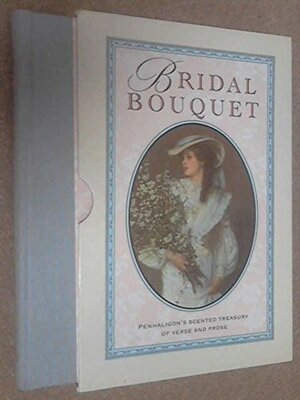 Bridal Bouquet: Penhaligon's Scented Treasury of Verse and Prose by Sheila Pickles