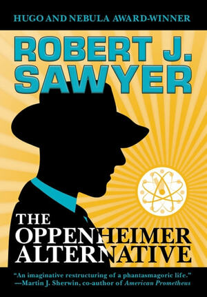 The Oppenheimer Alternative by Robert J. Sawyer