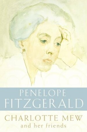 Charlotte Mew And Her Friends by Penelope Fitzgerald