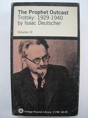 The Prophet Outcast: Trotsky, 1929-1940 by Isaac Deutscher