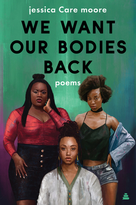 We Want Our Bodies Back: Poems by Jessica Care Moore