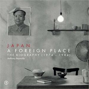 Japan: A Foreign Place by Anthony Reynolds