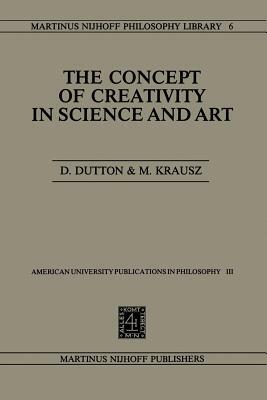 The Concept of Creativity in Science and Art by Denis Dutton, Michael Krausz