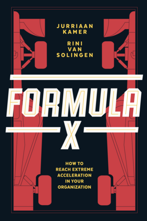 Formula X: How to Reach Extreme Acceleration in Your Organization by Jurriaan Kamer, Rini Van Solingen