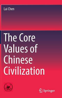 The Core Values of Chinese Civilization by Lai Chen