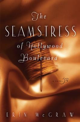 The Seamstress of Hollywood Boulevard by Erin McGraw