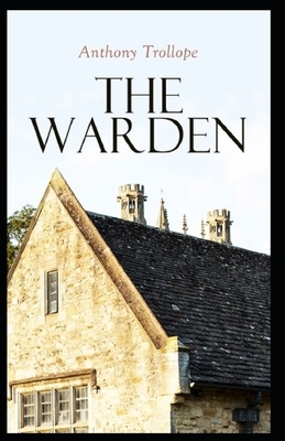 The Warden: Victorian Classic from the prolific English novelist (Chronicles of Barsetshire) illustrated by Anthony Trollope