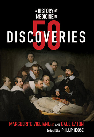 A History of Medicine in 50 Discoveries by Gale Eaton, Phillip Hoose, Marguerite Vigliani
