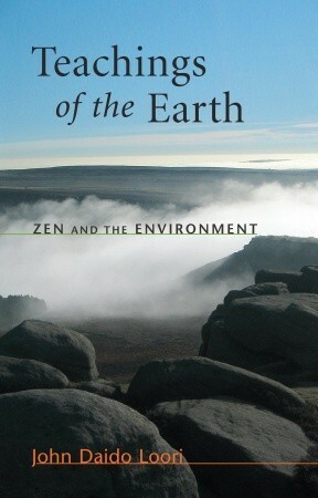 Teachings of the Earth: Zen and the Environment by John Daido Loori