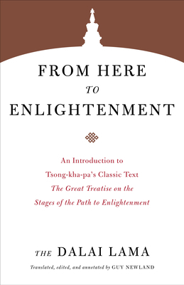 From Here to Enlightenment: An Introduction to Tsong-Kha-Pa's Classic Text the Great Treatise on the Stages of the Path to Enlightenment by Dalai Lama XIV
