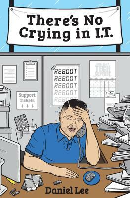 There's No Crying in I.T. by Daniel Lee
