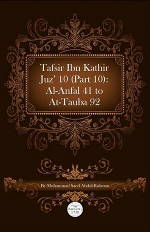 Tafsir Ibn Kathir Juz' 10 (Part 10): Al-Anfal 41 to At-Tauba 92 by Muhammad Saed Abdul-Rahman