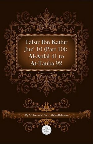 Tafsir Ibn Kathir Juz' 10 (Part 10): Al-Anfal 41 to At-Tauba 92 by Muhammad Saed Abdul-Rahman