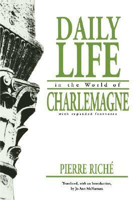 Daily Life in the World of Charlemagne by Jo Ann McNamara, Pierre Riché