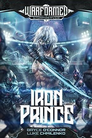 Iron Prince: Warformed: Stormweaver, Book 1 by Luke Chmilenko, Bryce O'Connor