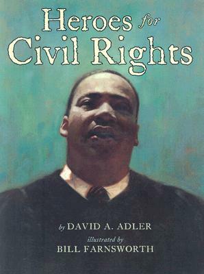 Heroes for Civil Rights by David A. Adler, Bill Farnsworth