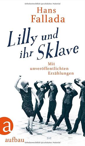 Lilly und ihr Sklave: Erzählungen by Hans Fallada