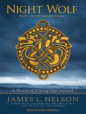 Night Wolf: A Novel of Viking Age Ireland by James L. Nelson