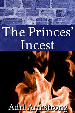 The Princes' Incest by Adri Armstrong