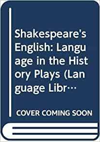 Shakespear's English: Language in the History Plays by Whitney F. Bolton