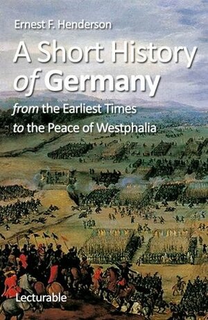 A Short History of Germany by Ernest Flagg Henderson
