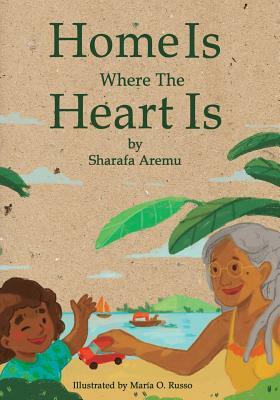 Home Is Where The Heart Is by Sharafa Aremu