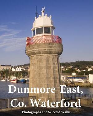 Dunmore East, Co. Waterford: Photographs and Selected Walks by Emmet Tobin